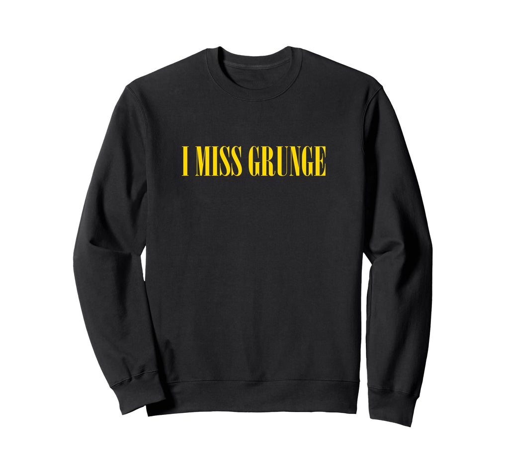I Miss Grunge Band 90S Rock Music Sweatshirt - Aesthetic Graphic Unisex - T-Shirt, Sweatshirt, Hoodie