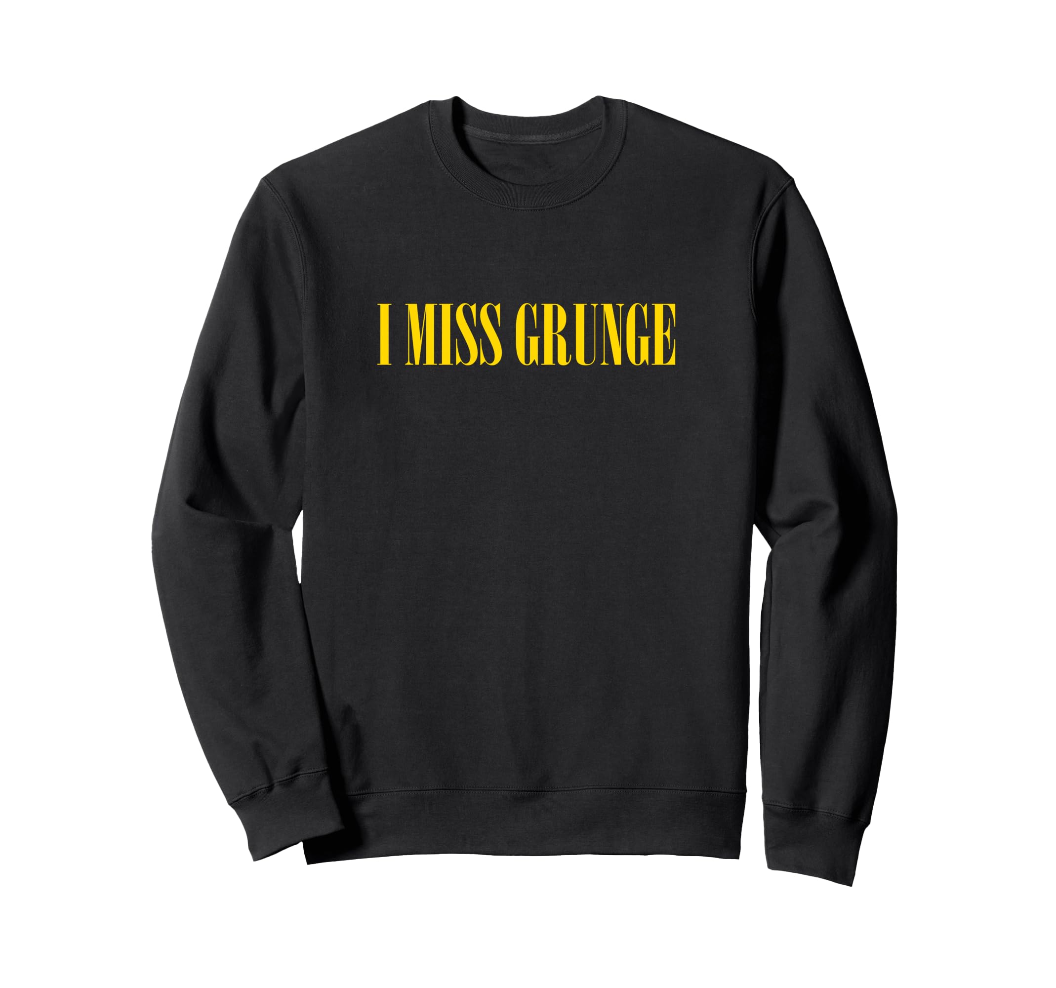 I Miss Grunge Band 90S Rock Music Sweatshirt - Aesthetic Graphic Unisex - T-Shirt, Sweatshirt, Hoodie