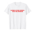 Come Over When Youre Sober Y2K T-Shirt - Aesthetic Graphic Men Women - T-Shirt, Sweatshirt, Hoodie