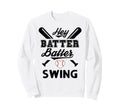 Funny Baseball Batter Batter Swing Hey Sweatshirt - Trendy Graphic Unisex - T-Shirt, Sweatshirt, Hoodie