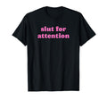 Slut Attention Funny Y2K T-Shirt - Casual Everyday Wear for Adults - T-Shirt, Sweatshirt, Hoodie