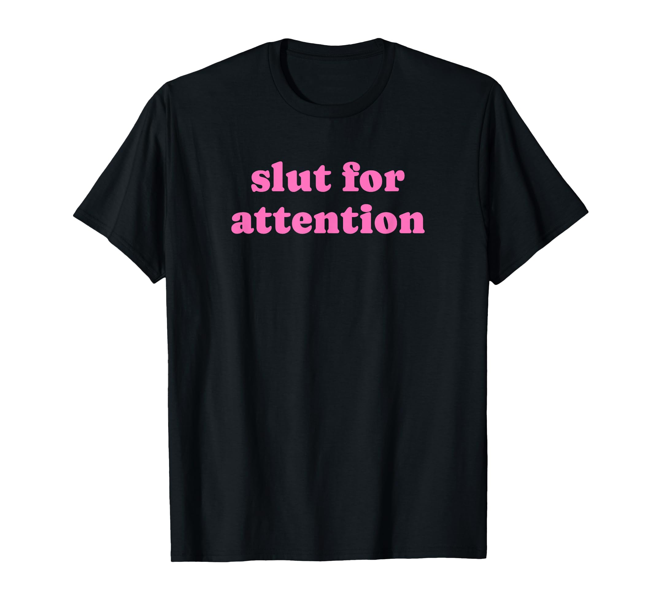 Slut Attention Funny Y2K T-Shirt - Casual Everyday Wear for Adults - T-Shirt, Sweatshirt, Hoodie