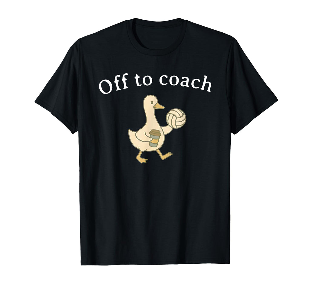 Off To Coach Funny Volleyball Coach T-Shirt - Novelty Apparel Men Women - T-Shirt, Sweatshirt, Hoodie