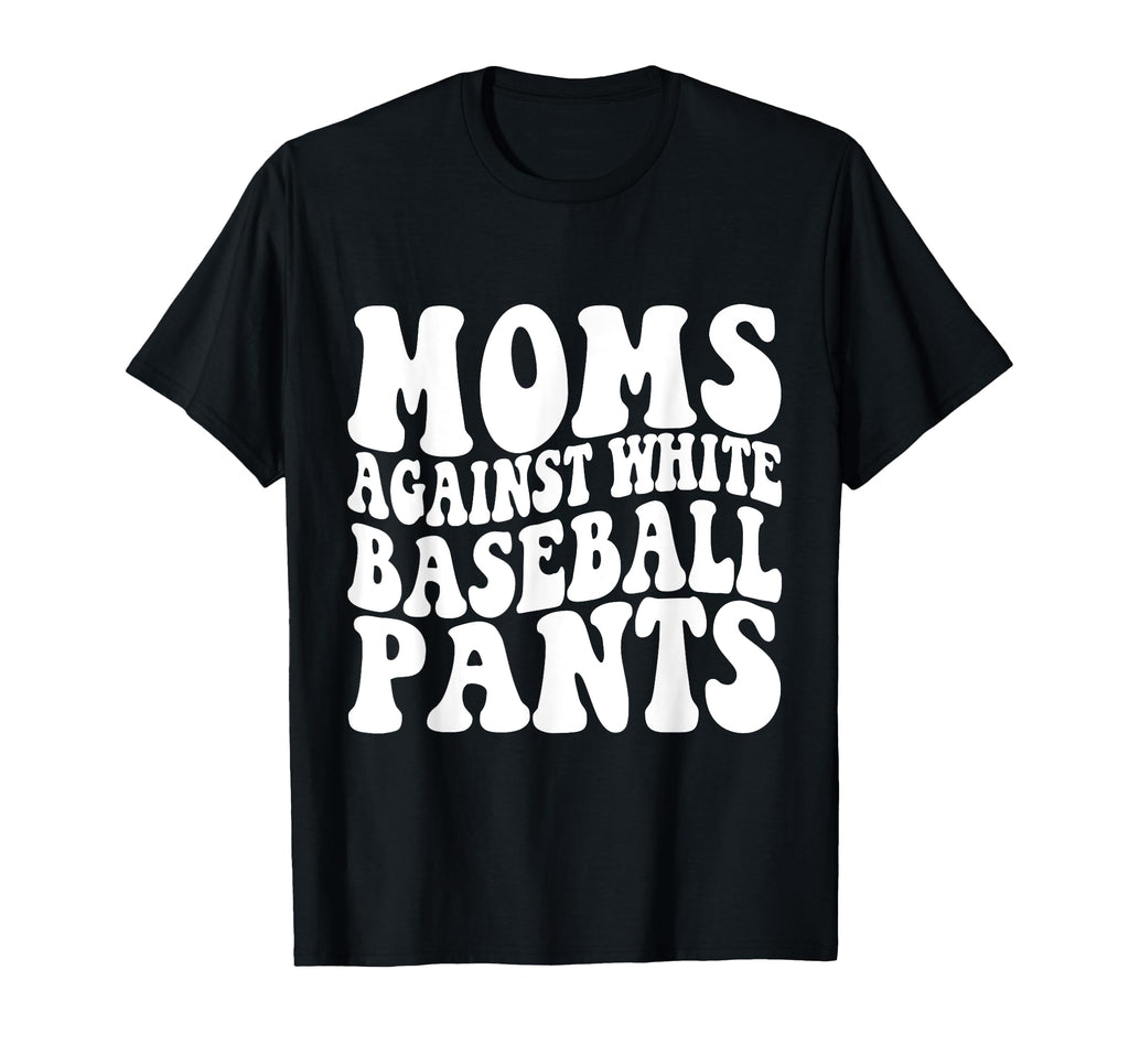 Moms Against White Baseball Pants T-Shirt - Minimalist Print Unisex - T-Shirt, Sweatshirt, Hoodie