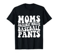 Moms Against White Baseball Pants T-Shirt - Minimalist Print Unisex - T-Shirt, Sweatshirt, Hoodie