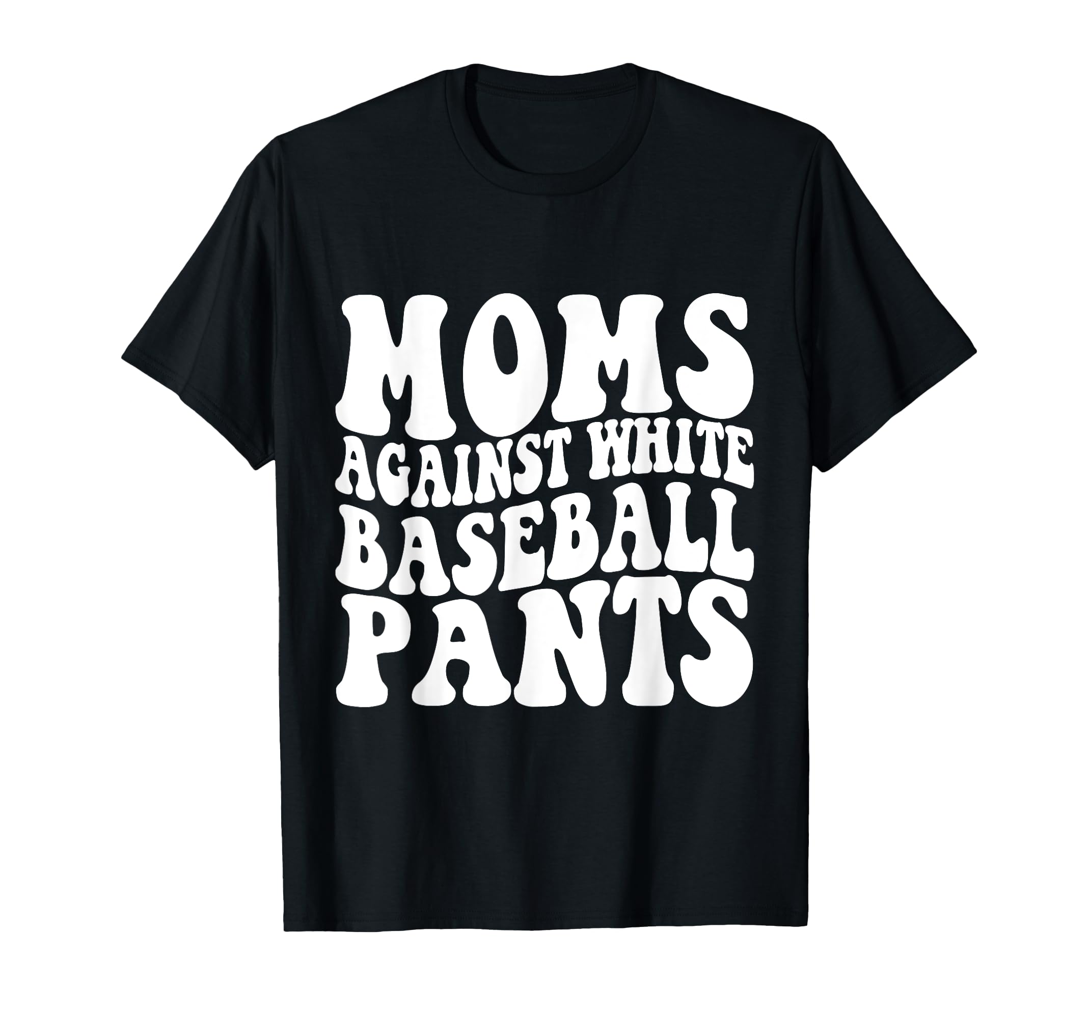 Moms Against White Baseball Pants T-Shirt - Minimalist Print Unisex - T-Shirt, Sweatshirt, Hoodie