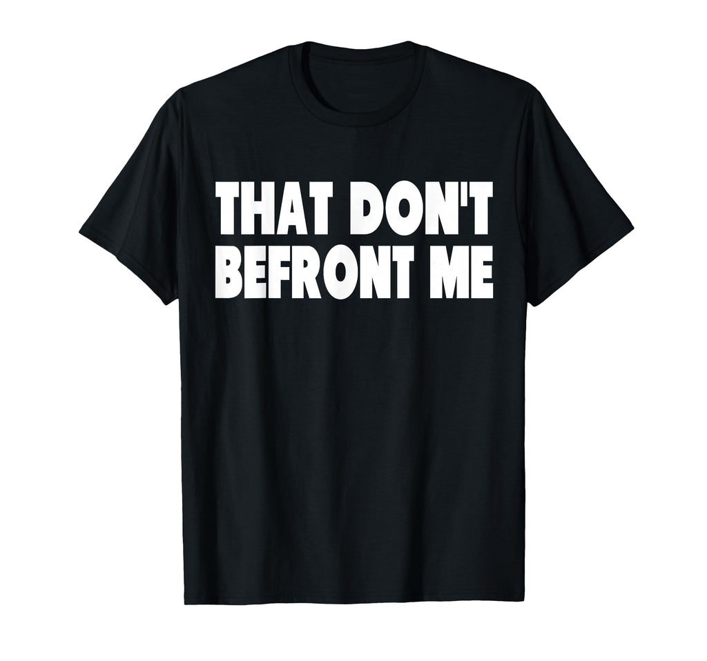 That Dont Befront Me Funny 70S Rock T-Shirt - Unique Graphic Unisex - T-Shirt, Sweatshirt, Hoodie