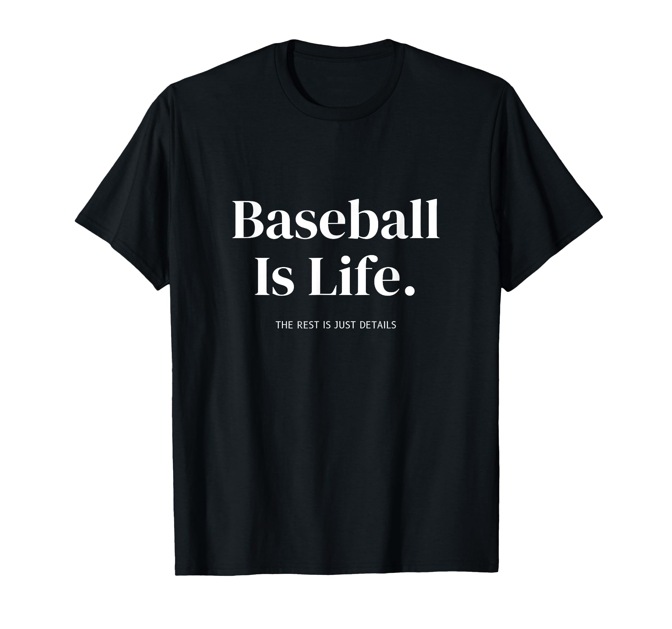 Baseball Is Life Rest Is Just Details T-Shirt - Fun Novelty Design Unisex - T-Shirt, Sweatshirt, Hoodie