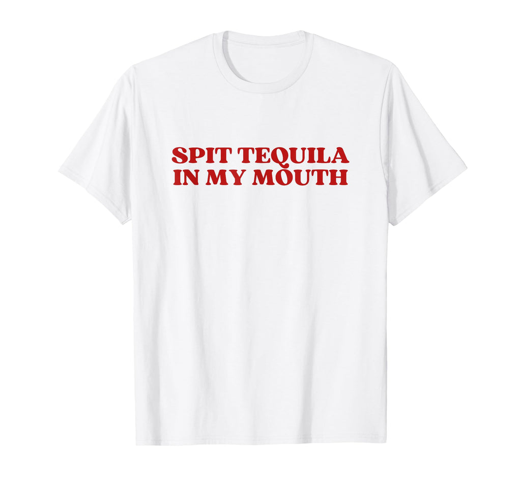Spit Tequila My Mouth Y2K Aesthetic T-Shirt - Graphic Print Men Women - T-Shirt, Sweatshirt, Hoodie