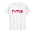 Spit Tequila My Mouth Y2K Aesthetic T-Shirt - Graphic Print Men Women - T-Shirt, Sweatshirt, Hoodie