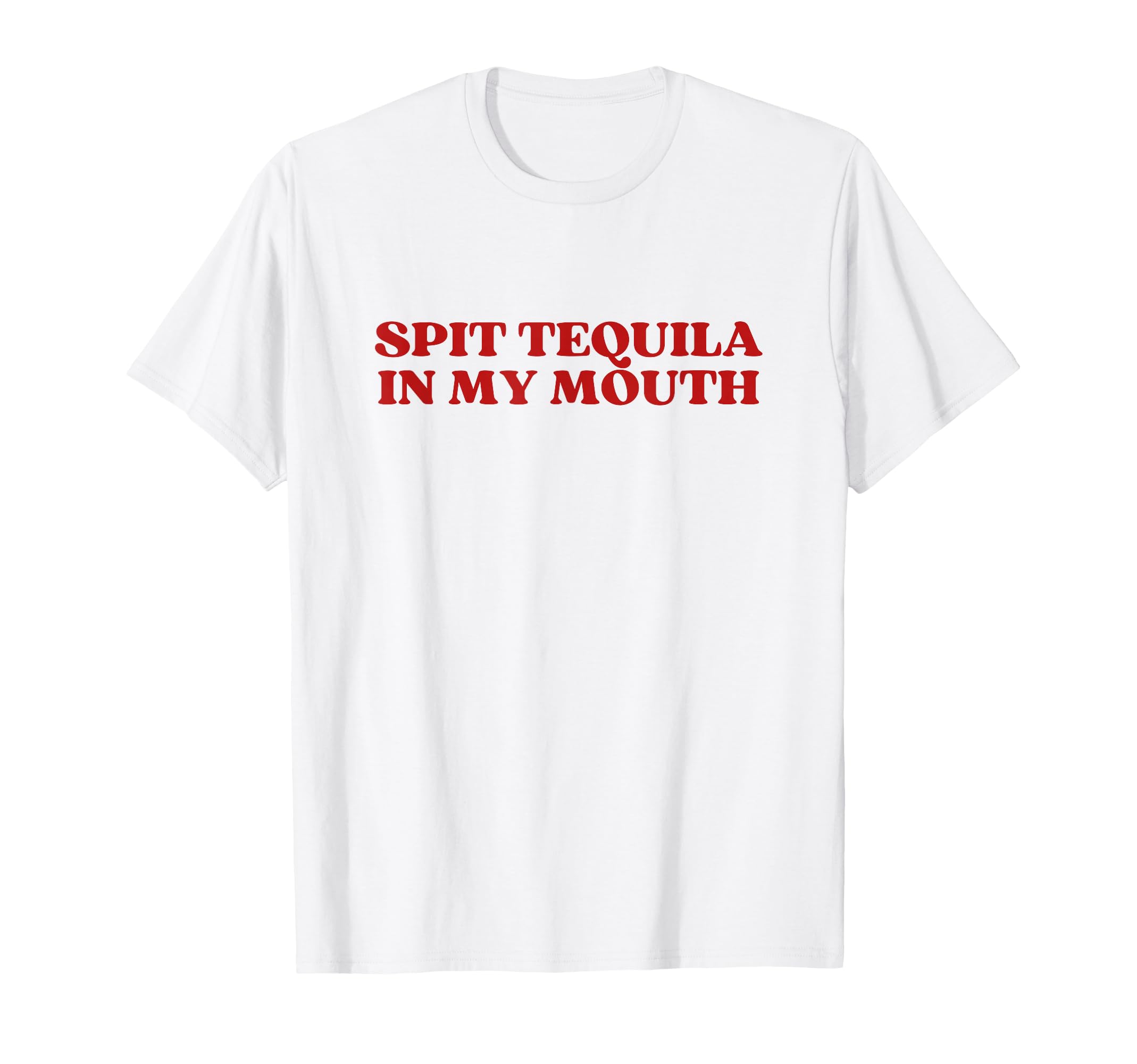 Spit Tequila My Mouth Y2K Aesthetic T-Shirt - Graphic Print Men Women - T-Shirt, Sweatshirt, Hoodie