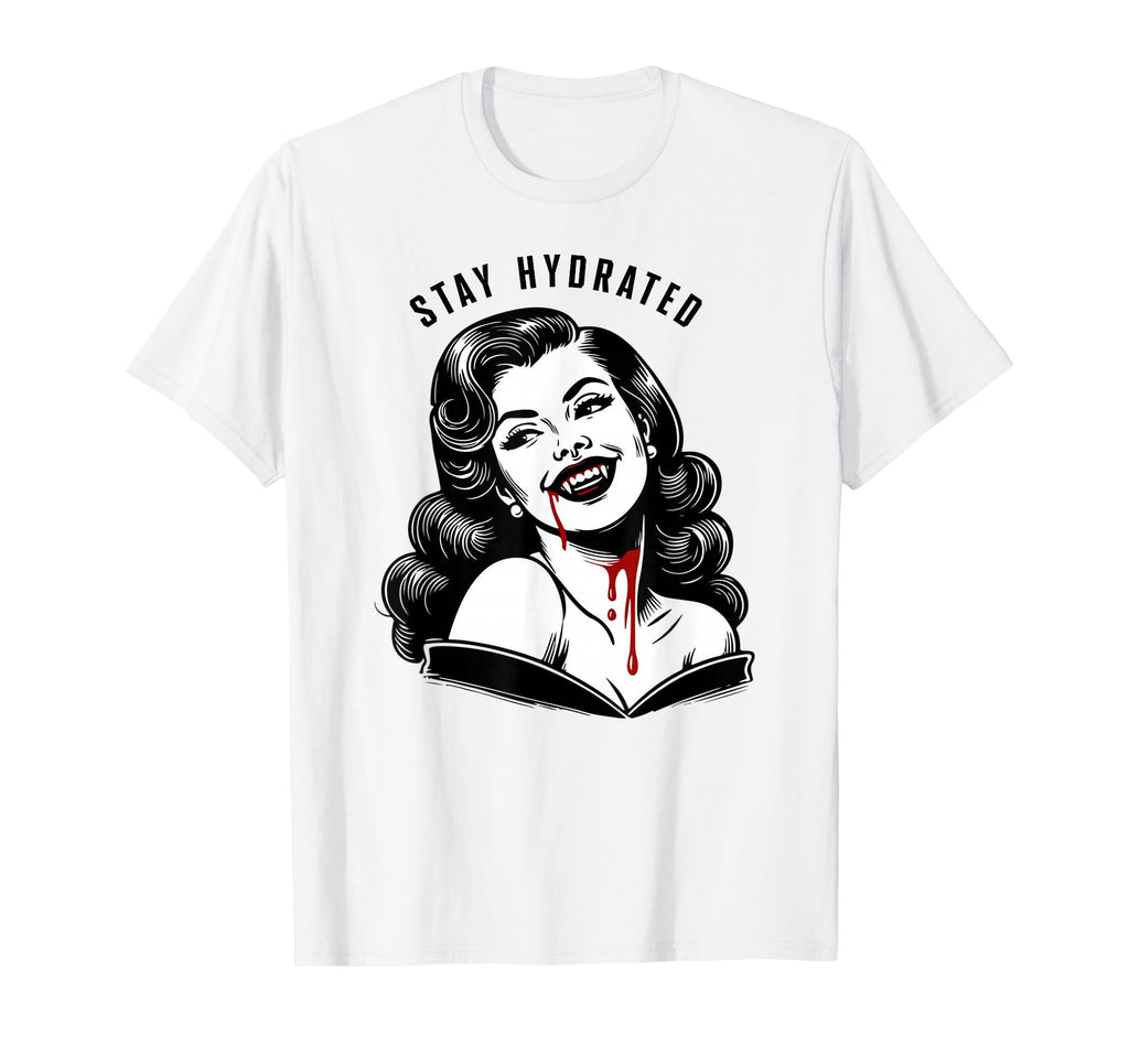 Stay Hydrated Vampire T-Shirt - Fun Novelty Design Unisex - T-Shirt, Sweatshirt, Hoodie