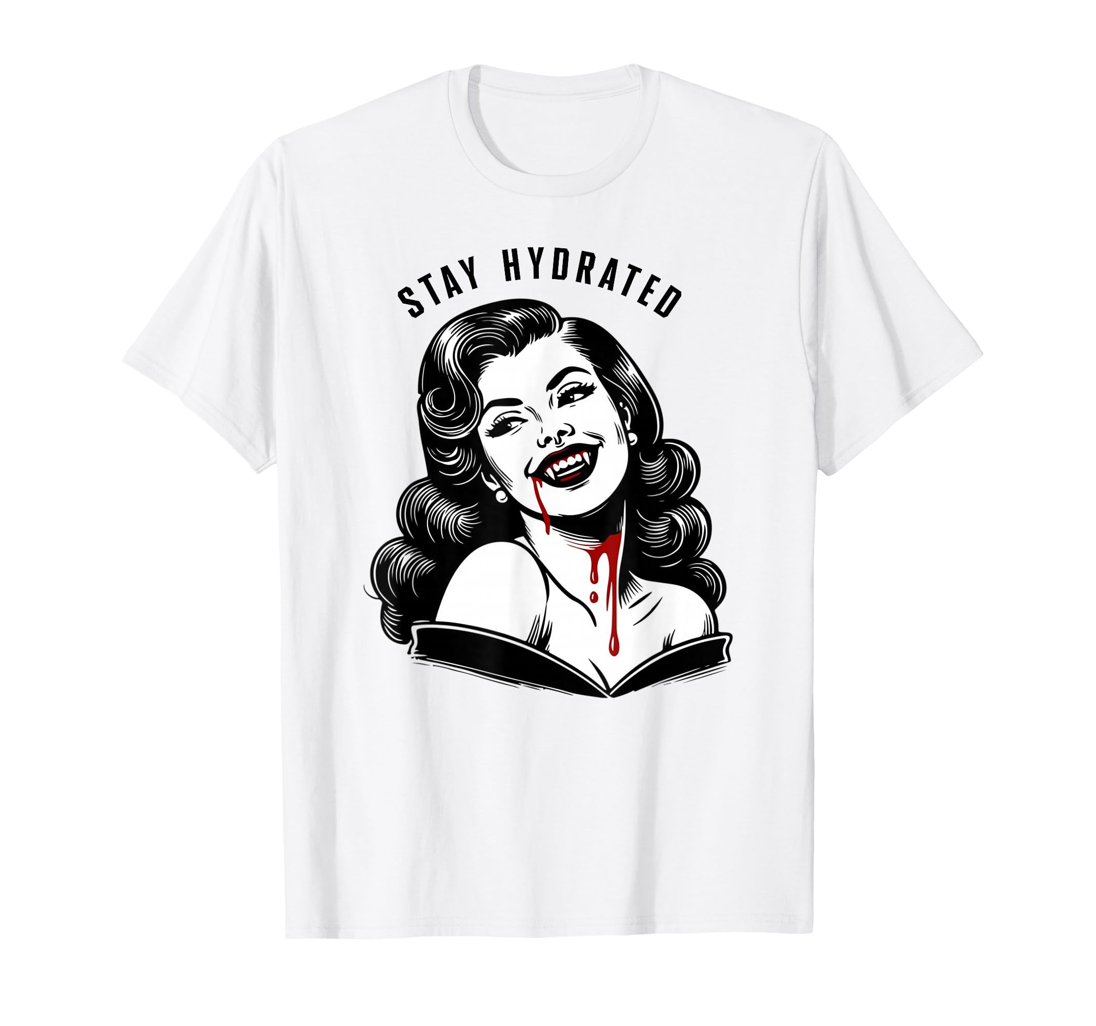 Stay Hydrated Vampire T-Shirt - Fun Novelty Design Unisex - T-Shirt, Sweatshirt, Hoodie