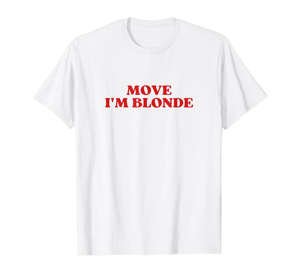 Move Im Blonde Y2K Aesthetic T-Shirt - Custom Art Print Unisex - T-Shirt, Sweatshirt, Hoodie