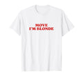 Move Im Blonde Y2K Aesthetic T-Shirt - Custom Art Print Unisex - T-Shirt, Sweatshirt, Hoodie