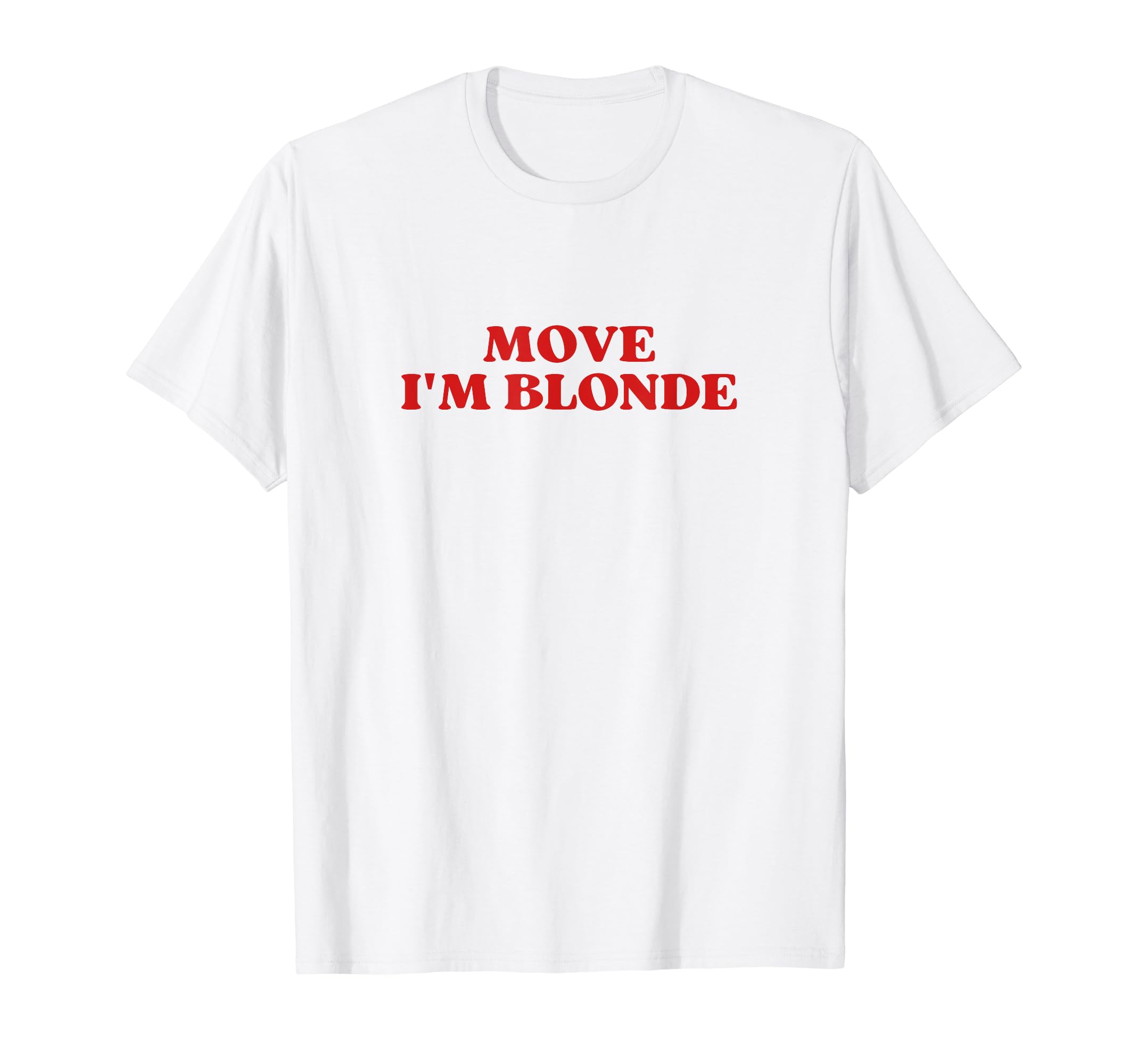 Move Im Blonde Y2K Aesthetic T-Shirt - Custom Art Print Unisex - T-Shirt, Sweatshirt, Hoodie