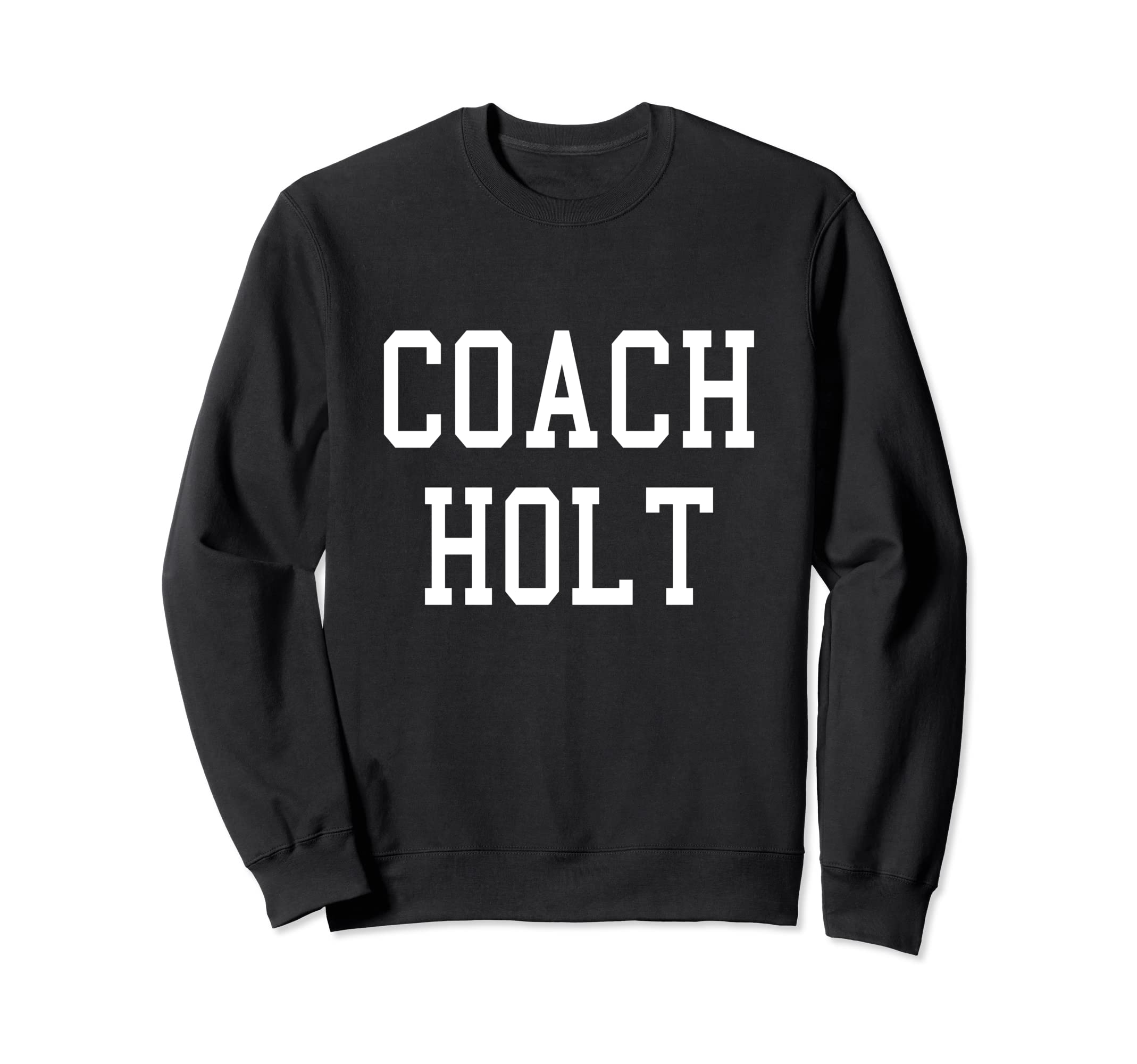 Coach Holt Custom Football Soccer Sweatshirt - Custom Art Print for Adults - T-Shirt, Sweatshirt, Hoodie