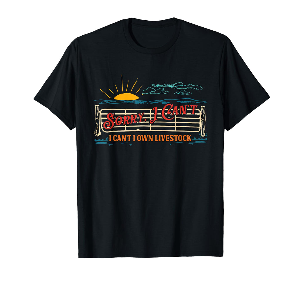 Sorry I Cant I Own Livestock Cowboy T-Shirt - Streetwear Style for Adults - T-Shirt, Sweatshirt, Hoodie