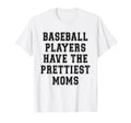 Baseball Players Have Prettiest T-Shirt - Fun Novelty Design for Adults - T-Shirt, Sweatshirt, Hoodie