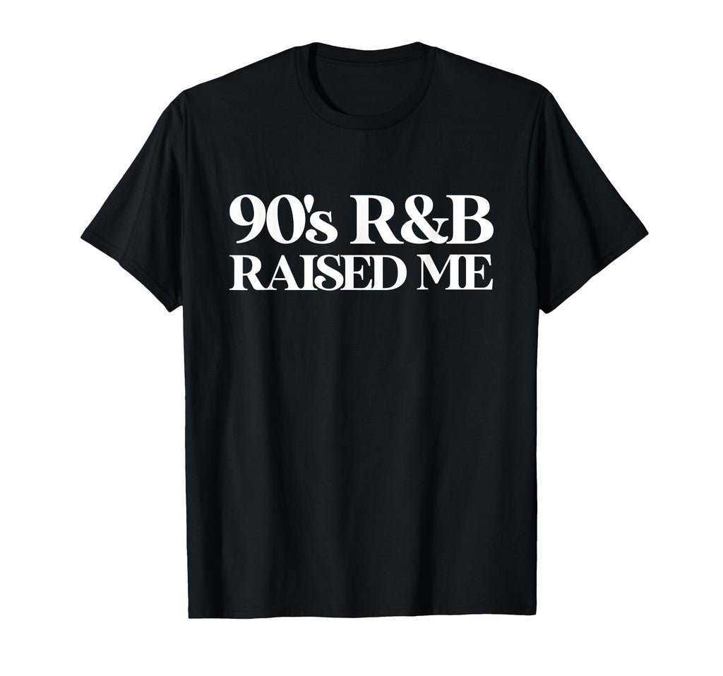 90S Throwback Oldschool 90S R B Raised Me T-Shirt - Streetwear Style Unisex - T-Shirt, Sweatshirt, Hoodie