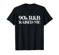 90S Throwback Oldschool 90S R B Raised Me T-Shirt - Streetwear Style Unisex - T-Shirt, Sweatshirt, Hoodie