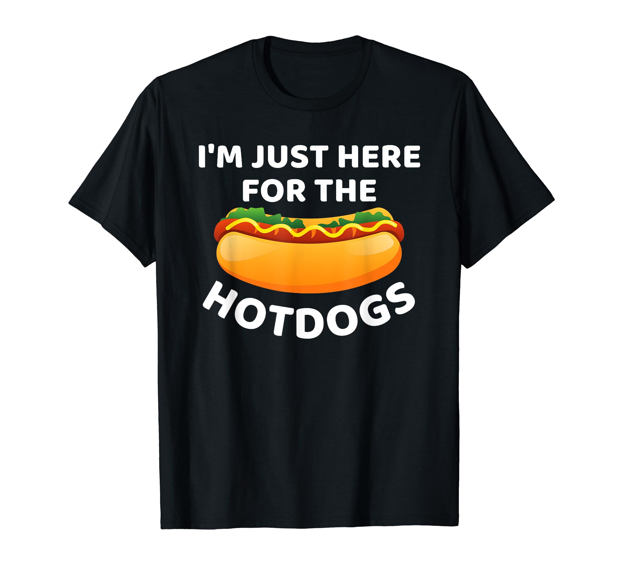 Im Just Here Hotdogs Funny Hot Dog T-Shirt - Trendy Graphic for Adults - T-Shirt, Sweatshirt, Hoodie