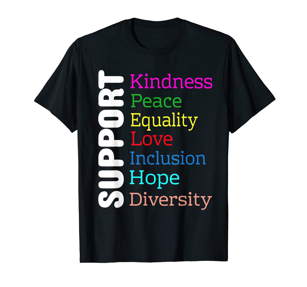 Support Kindness Peace Equality Love T-Shirt - Unique Graphic Men Women - T-Shirt, Sweatshirt, Hoodie