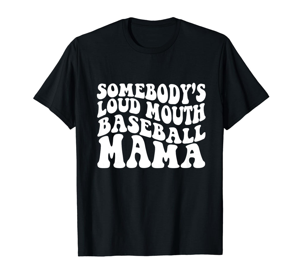 Somebodys Loudmouth Baseball Mama T-Shirt - Graphic Print Men Women - T-Shirt, Sweatshirt, Hoodie