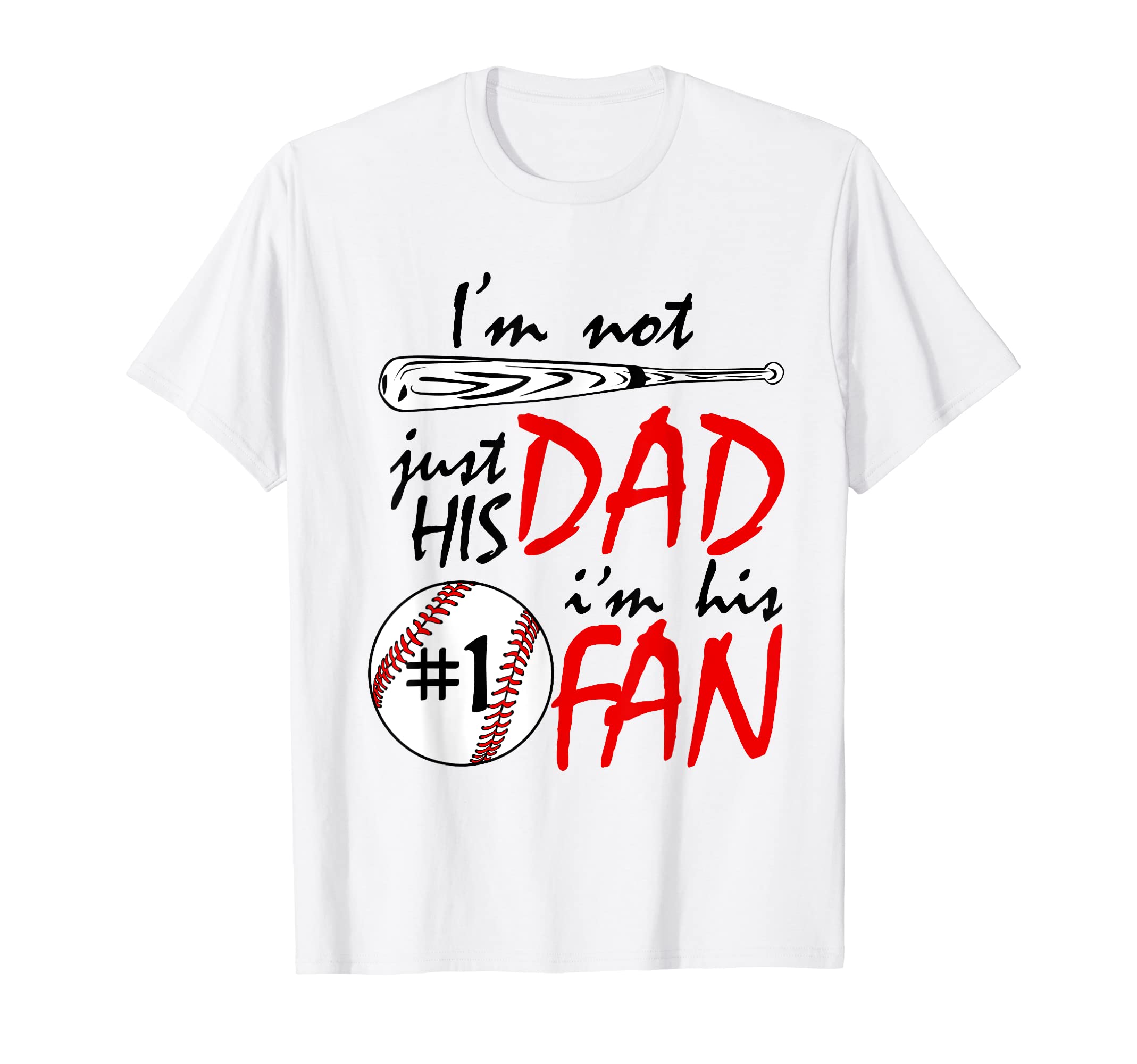 Im Not Just His Dad Im His 1 Fan T-Shirt - Fun Novelty Design Unisex - T-Shirt, Sweatshirt, Hoodie
