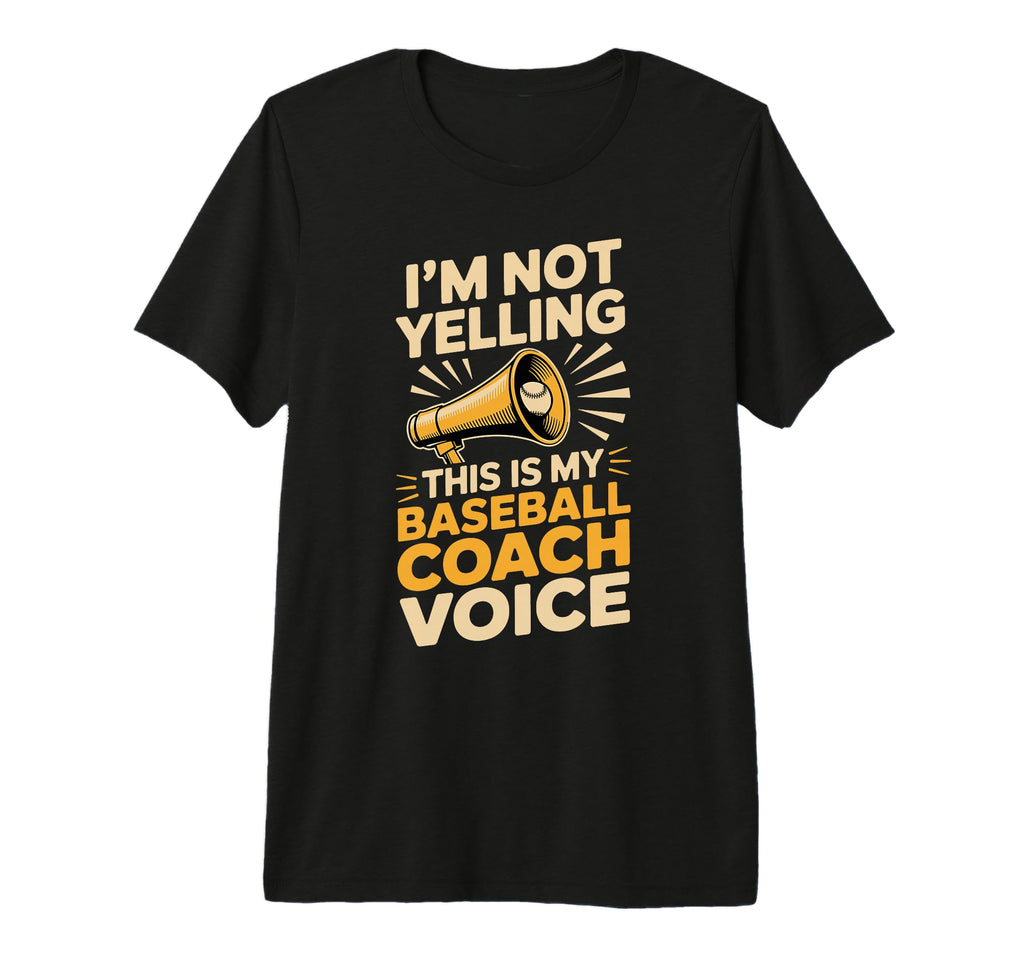 Im Not Yelling This Is My Baseball T-Shirt - Fun Novelty Design Men Women - T-Shirt, Sweatshirt, Hoodie
