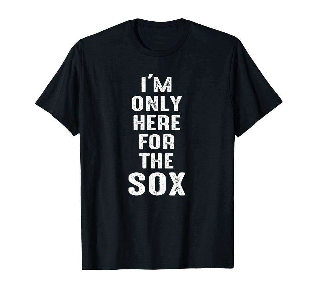Im Only Here Sox Sports T-Shirt - Unique Graphic Unisex - T-Shirt, Sweatshirt, Hoodie