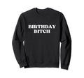 Birthday Bitch Y2K Aesthetic Sweatshirt - Graphic Print Unisex - T-Shirt, Sweatshirt, Hoodie