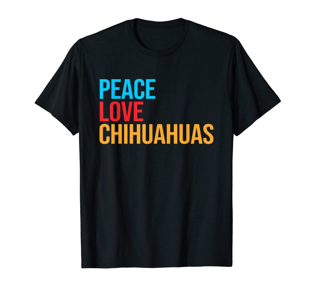 Chihuahua Peace Love Chihuahua T-Shirt - Streetwear Style Men Women - T-Shirt, Sweatshirt, Hoodie