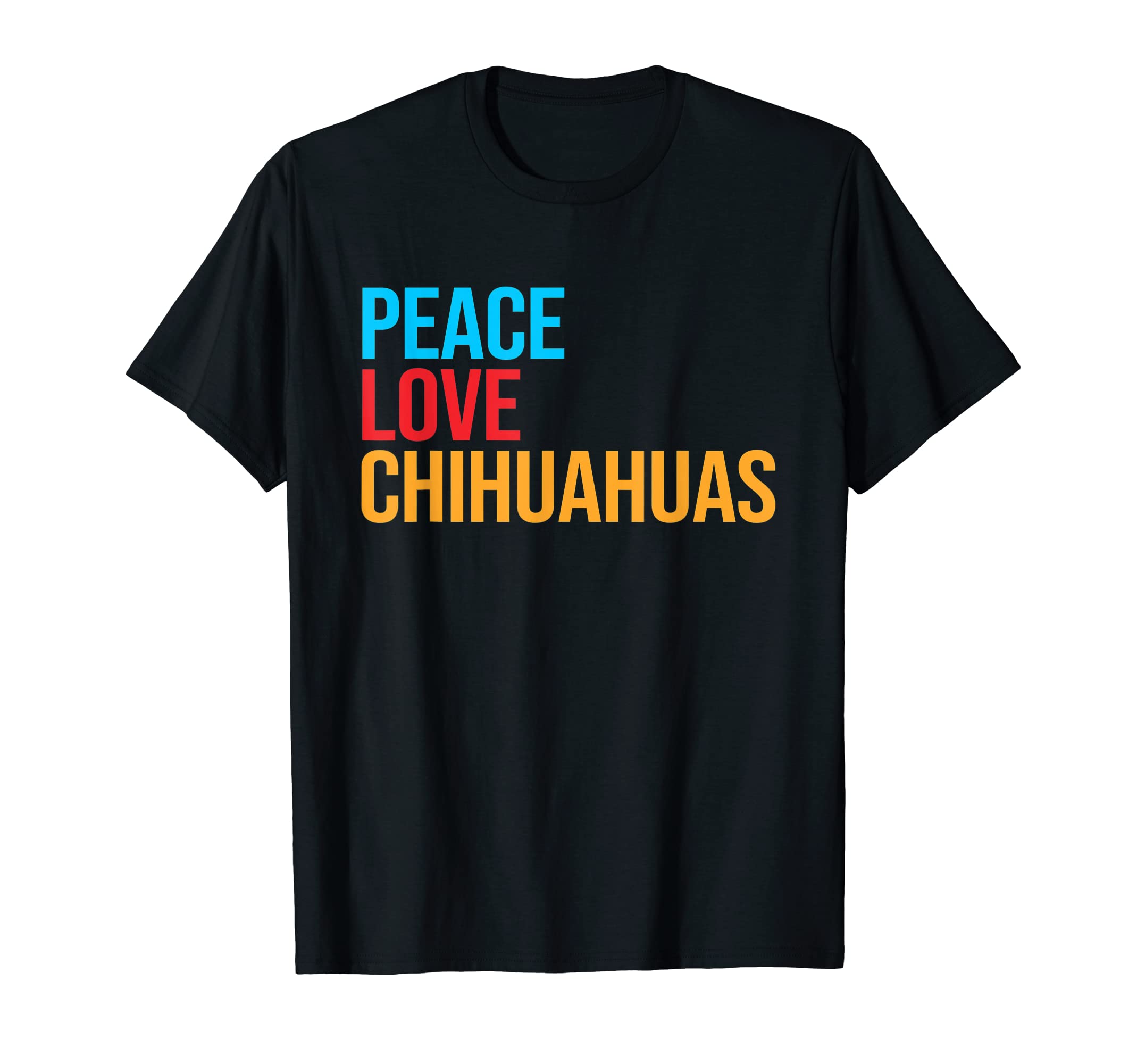 Chihuahua Peace Love Chihuahua T-Shirt - Streetwear Style Men Women - T-Shirt, Sweatshirt, Hoodie