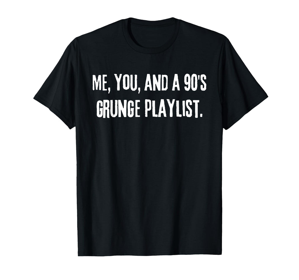 Me You And 90S Grunge Playlist Funny Alt T-Shirt - Custom Art Print Unisex - T-Shirt, Sweatshirt, Hoodie