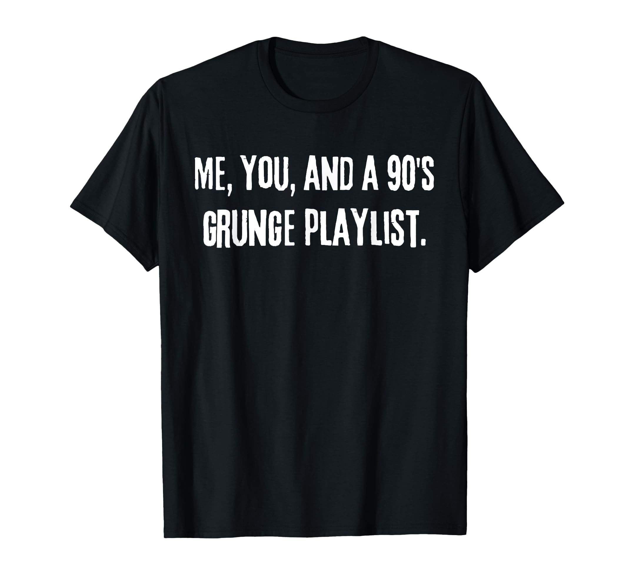 Me You And 90S Grunge Playlist Funny Alt T-Shirt - Custom Art Print Unisex - T-Shirt, Sweatshirt, Hoodie