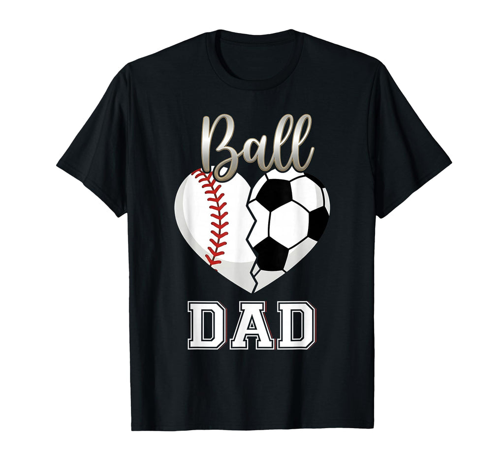 Ball Dad Baseball Soccer Heart Mothers Day T-Shirt - Trendy Graphic Unisex - T-Shirt, Sweatshirt, Hoodie