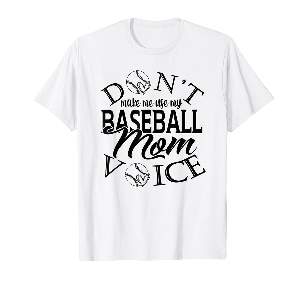 Dont Make Me Use My Baseball Mom T-Shirt - Fun Novelty Design for Adults - T-Shirt, Sweatshirt, Hoodie