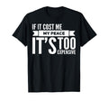 If It Cost Me My Peace Its Too Expensive T-Shirt - Minimalist Print Unisex - T-Shirt, Sweatshirt, Hoodie