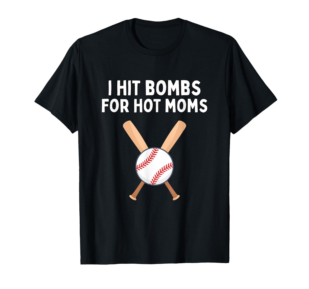 I Hit Bombs Hot Moms Funny Baseball T-Shirt - Novelty Apparel for Adults - T-Shirt, Sweatshirt, Hoodie