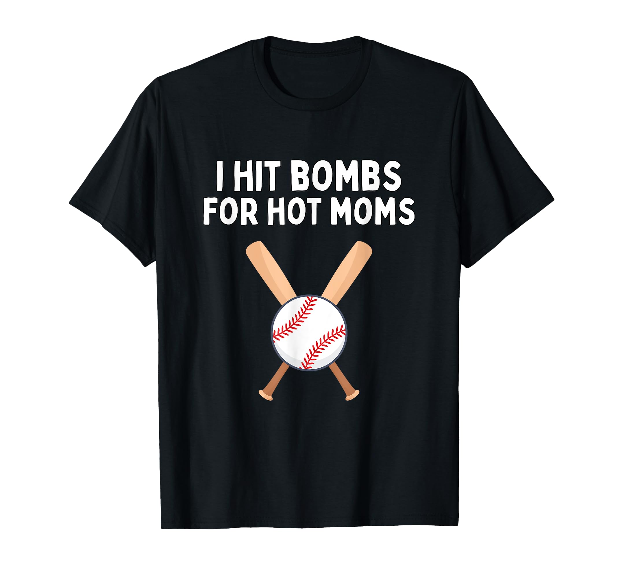 I Hit Bombs Hot Moms Funny Baseball T-Shirt - Novelty Apparel for Adults - T-Shirt, Sweatshirt, Hoodie