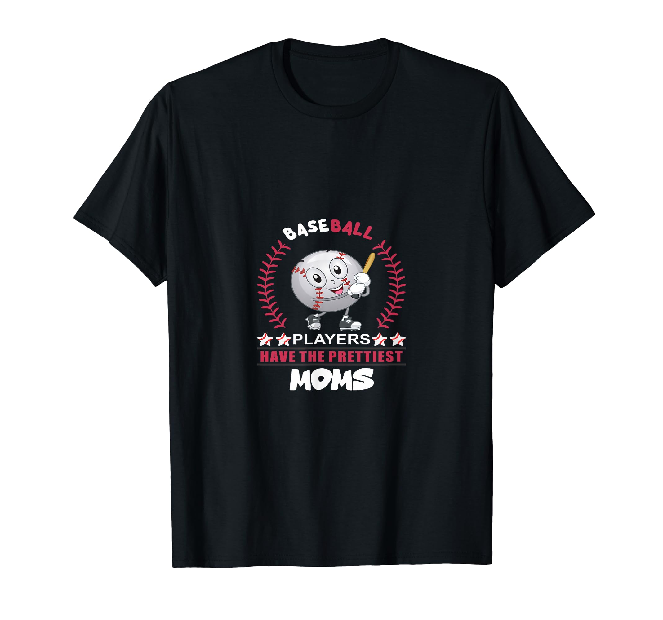 Baseball Players Have Prettiest Moms Funny T-Shirt - Unique Graphic Unisex - T-Shirt, Sweatshirt, Hoodie