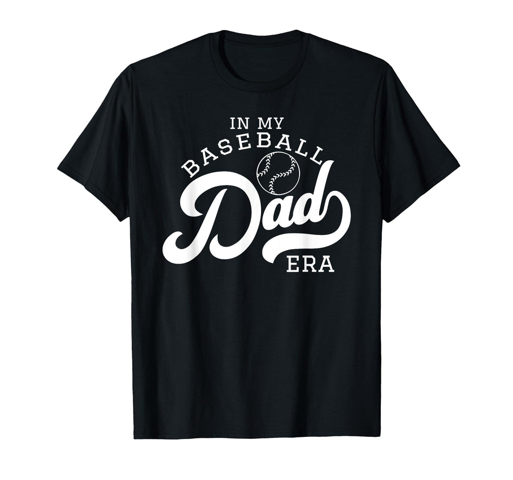 My Baseball Dad Era T-Shirt - Casual Everyday Wear Men Women - T-Shirt, Sweatshirt, Hoodie