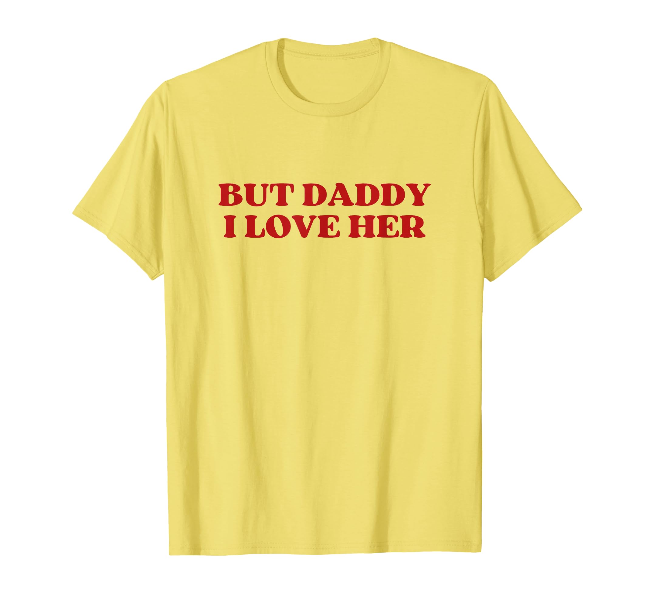 But Daddy I Love Her Y2K Aesthetic T-Shirt - Aesthetic Graphic for Adults - T-Shirt, Sweatshirt, Hoodie