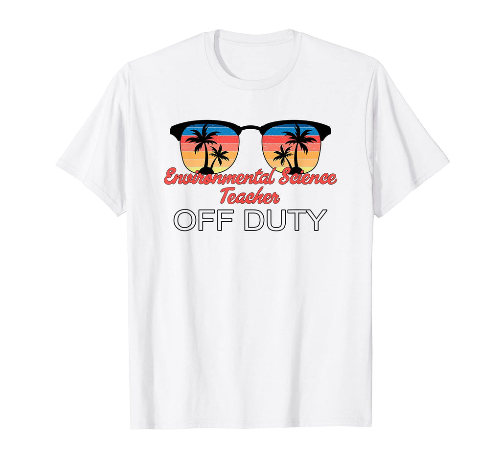 Environmental Science Teacher Off Duty T-Shirt - Unique Graphic Unisex - T-Shirt, Sweatshirt, Hoodie