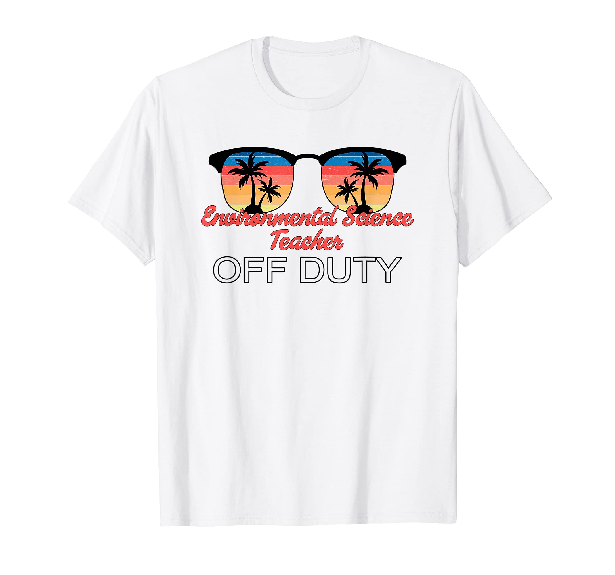 Environmental Science Teacher Off Duty T-Shirt - Unique Graphic Unisex - T-Shirt, Sweatshirt, Hoodie