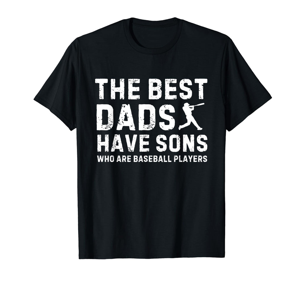 Fathers Day Best Dads Have Sons Who T-Shirt - Custom Art Print Men Women - T-Shirt, Sweatshirt, Hoodie