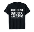 Fathers Day Best Dads Have Sons Who T-Shirt - Custom Art Print Men Women - T-Shirt, Sweatshirt, Hoodie