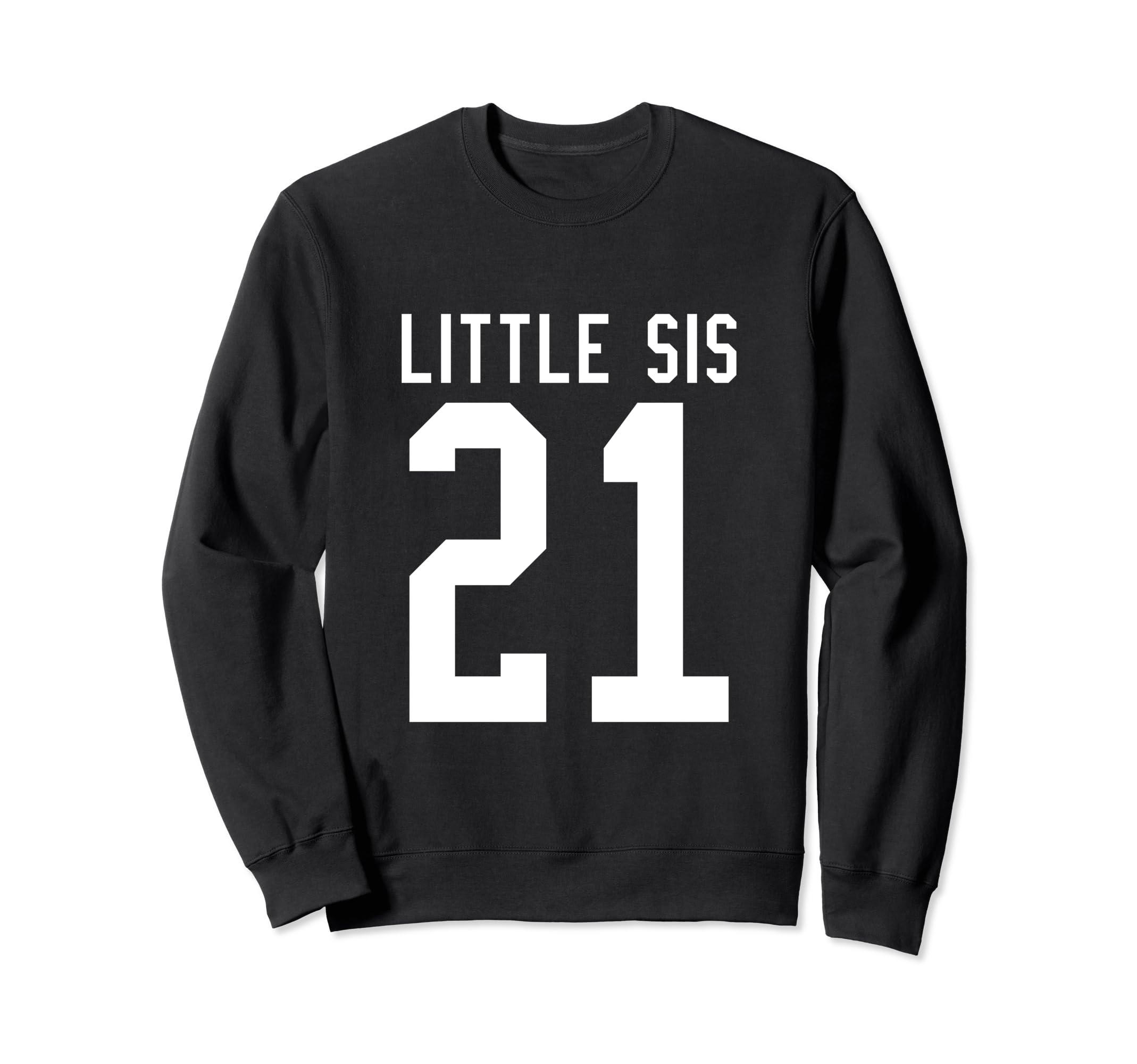 Number 21 Little Sis Biggest Sweatshirt - Fun Novelty Design for Adults - T-Shirt, Sweatshirt, Hoodie