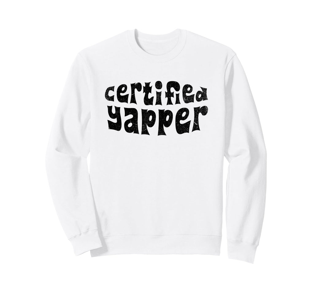 Certified Yapper Funny Meme Sweatshirt - Casual Everyday Wear Men Women - T-Shirt, Sweatshirt, Hoodie